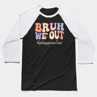 Bruh We Out English Language Learner Teacher School Baseball T-Shirt